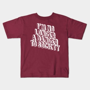 I'm No Longer A Danger To Society - Funny Statement Retro Design Kids T-Shirt